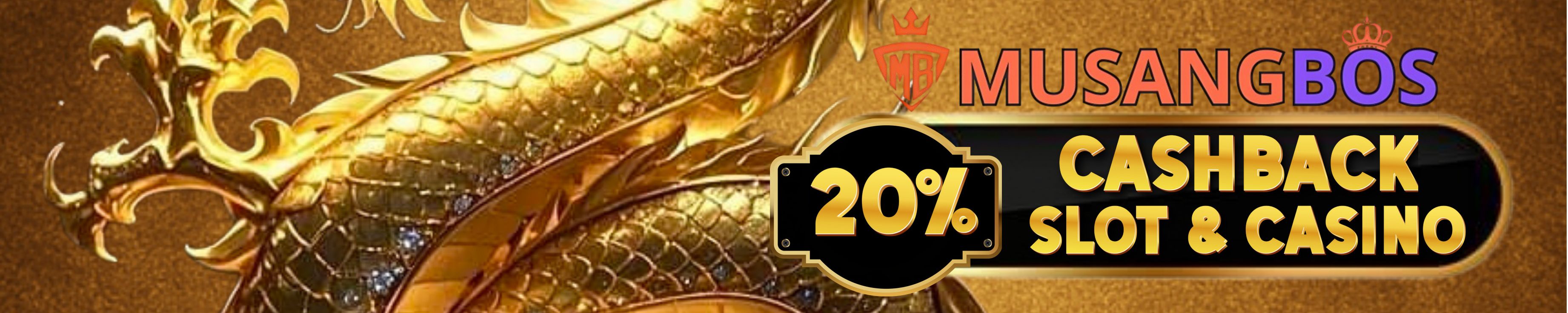 CASHBACK 20% SLOT & LIVE CASINO MUSANGBOS